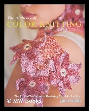 Seller image for The alchemy of color knitting : the art and technique of mastering exquisite palettes for sale by MW Books