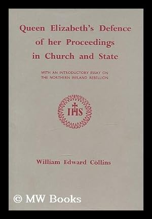 Seller image for Queen Elizabeth's Defence of her proceedings in Church and State / with an introductory essay on the Northern Ireland Rebellion by William Edward Collins for sale by MW Books