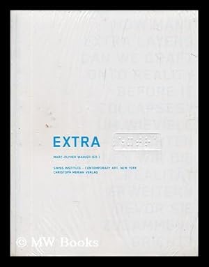 Seller image for Extra : how many extra layers can we graft onto reality before it collapses?; publ. on the occasion of the Group Exhibition Extra at Swiss Institute - Contemporary Art, New York, March 5 - April 26, 2003 for sale by MW Books