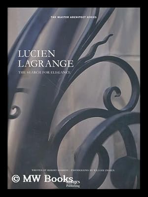 Image du vendeur pour Lucien Lagrange : the search for elegance / Written by Robert Sharoff ; photographs by William Zbaren mis en vente par MW Books