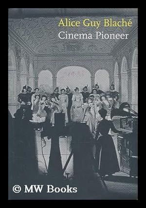 Seller image for Alice Guy Blach : cinema pioneer / edited by Joan Simon ; with contributions by Jane Gaines . [et al.] for sale by MW Books