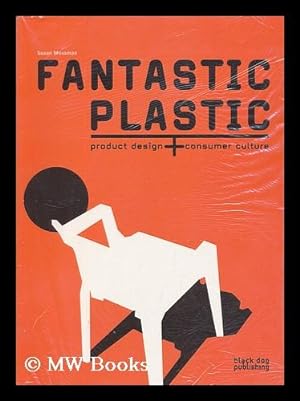 Imagen del vendedor de Fantastic plastic : product design + consumer culture / [Susan Mossman] a la venta por MW Books