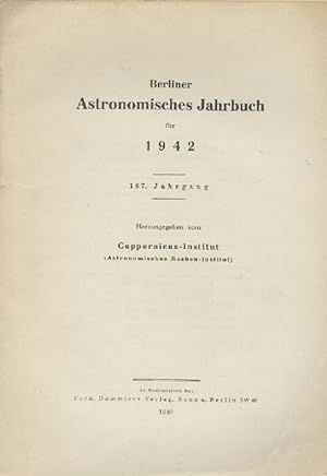 Berliner Astronomisches Jahrbuch für 1942. 167. Jahrgang. Hrsg. v. Coppernicus-Institut (Astronom...