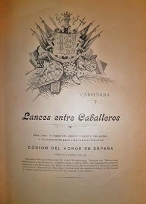 Imagen del vendedor de Lances entre Caballeros. Este libro contiene una resea histrica del duelo y un proyecto de bases para la redaccin de un cdigo del honor en Espaa. Corregido y anotado por los Excmos. Srs. D. Jos Echegaray, Duque de Tamames, Marqueses de Heredia, Vallecerrato y Alta Villa; Generales Contreras, Marqus de Miranda de Ebro y Echage; Comandantes Gatoso, Alba, O'Donnell, Navarro y Barreto; Profesores de esgrima Sanz y Carbonel y otros distinguidos hombres de armas y de letras. a la venta por Librera Anticuaria Antonio Mateos