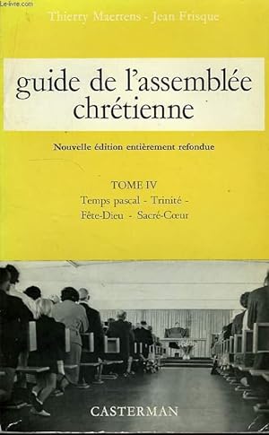 Seller image for GUIDE DE L'ASSEMBLEE CHRETIENNE, TOME IV, TEMPS PASCAL, TRINITE, FETE-DIEU, SACRE-COEUR for sale by Le-Livre