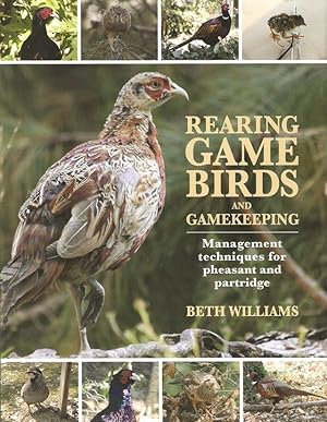 Bild des Verkufers fr REARING GAME BIRDS AND GAMEKEEPING: MANAGEMENT TECHNIQUES FOR PHEASANT AND PARTRIDGE. By Beth Williams. zum Verkauf von Coch-y-Bonddu Books Ltd