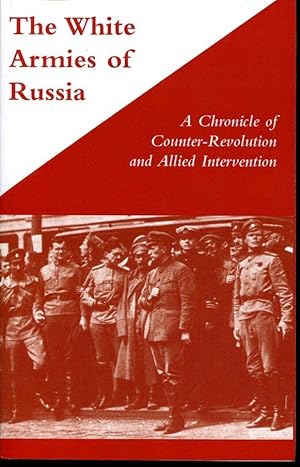 The White Armies of Russia A Chronicle of Counter-Revolution and Allied Intervention