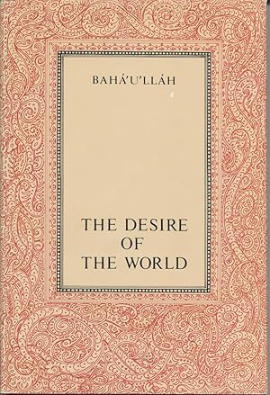 Seller image for Desire of the World, The - Materials for the Contemplation of God and His Manifestation for This Day, Compiled from the Words of Baha'u'llah for sale by Black Sheep Books
