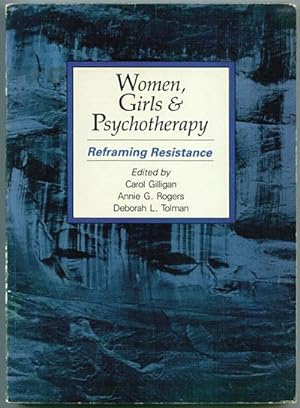 Women, Girls, and Psychotherapy: Reframing Resistance