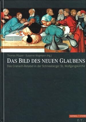 Seller image for DAS BILD DES NEUEN GLAUBENS. DAS CRANACH-RETABEL IN DER SCNHEEBERGER ST. WOLFGANGSKIRCHE. for sale by BOOKSELLER  -  ERIK TONEN  BOOKS