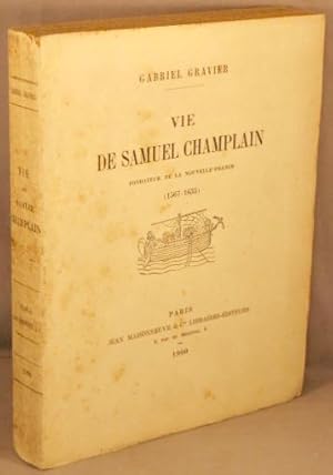 Vie de Samuel Champlain, Fondateur de la Nouvelle-France (1567-1635).