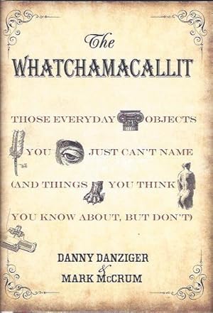 Imagen del vendedor de The Whatchamacallit : Those Everyday Objects You Just Can't Name and Things You Think You Know about but Don't a la venta por The Ridge Books