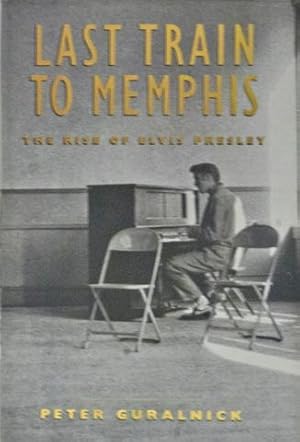 last train to memphis by peter guralnick last train to memphis by peter guralnick