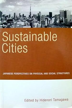 Sustainable Cities: Japanese Perspectives on Physical and Social Structures