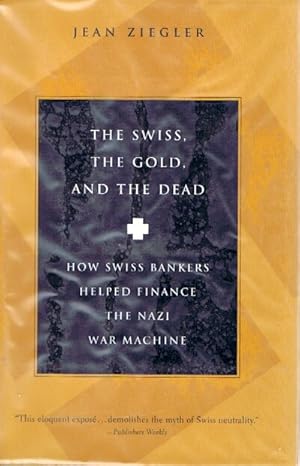 Seller image for The Swiss, the Gold and the Dead How Swiss Bankers Helped Finance the Nazi War Maching for sale by Round Table Books, LLC