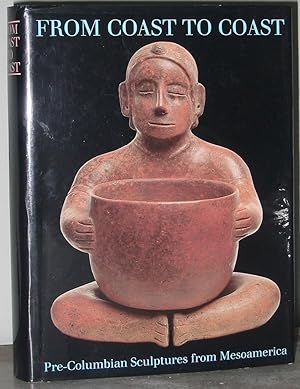 Von Küste Zu Küste : Prä-Kolumbische Skulpturen Aus Meso-Amerika (From Coast to Coast : Pre-Colum...