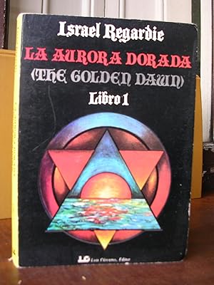 LA AURORA DORADA. Un compendio de las enseñanzas, ritos y ceremonias de la Orden de la Aurora Dor...