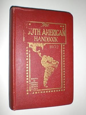 The South American Handbook 1932. A Year Book and Guide to the Countries and Resources of Latin-A...