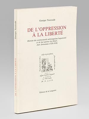 De l'Oppression à la Liberté. Histoire des communautés saintongeaises huguenots et de leur pasteu...