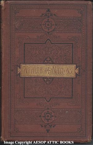 AN INQUIRY INTO THE NATURE AND CAUSES OF THE WEALTH OF NATIONS. With a Life of the Author
