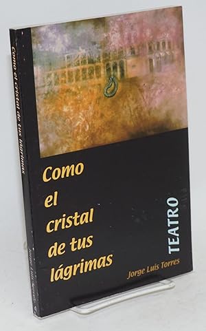 Seller image for Como el cristal de tus lgrimas; teatro for sale by Bolerium Books Inc.