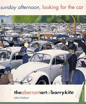 Imagen del vendedor de Sunday Afternoon, Looking for the Car The Aberrant Art of Barry Kite a la venta por Books on the Boulevard
