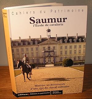 SAUMUR, L’ÉCOLE DE CAVALERIE ; Histoire architecturale d’une cité du cheval militaire