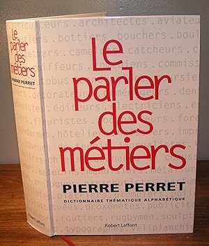 LE PARLER DES MÉTIERS Dictionnaire thématique alphabétique