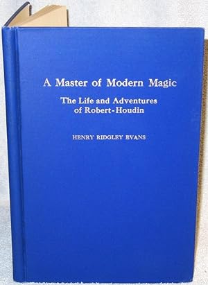 A Master of Modern Magic. The Life and Adventures of Robert-Houdin