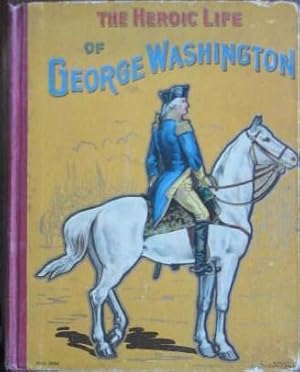 The Heroic Life of George Washington