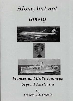 Imagen del vendedor de Alone, But not Lonely: Frances and Bill's journeys beyond Australia a la venta por Adelaide Booksellers