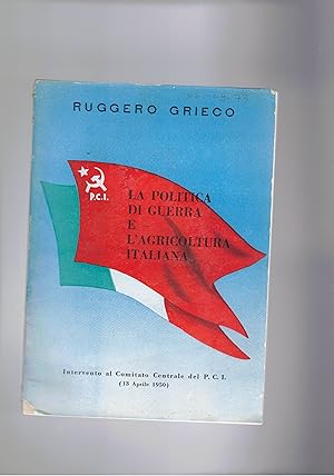 Seller image for La politica di guerra e l'agricoltura italiana; intervento al comitato centrale del P.C.I. 13 aprile 1950. for sale by Libreria Gull