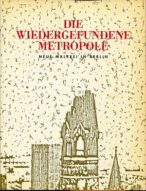 Bild des Verkufers fr Die wiedergefundene Metropole. Neue Malerei in Berlin. zum Verkauf von Antiquariat am Flughafen