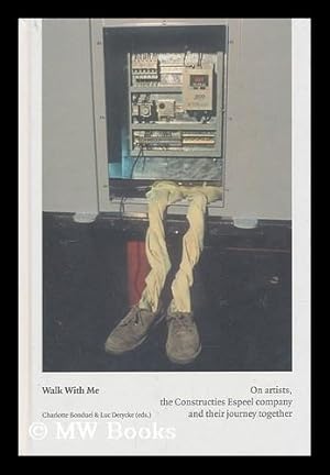 Image du vendeur pour Walk with me : on artists, the Constructies Espeel company and their journey together / Charlotte Bonduel & Luc Derycke (eds.) mis en vente par MW Books Ltd.