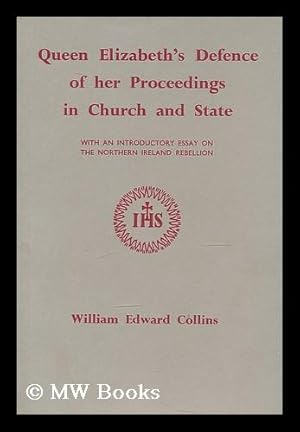Seller image for Queen Elizabeth's Defence of her proceedings in Church and State / with an introductory essay on the Northern Ireland Rebellion by William Edward Collins for sale by MW Books Ltd.