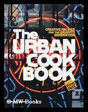 Imagen del vendedor de The urban cookbook : creative recipes for the graffiti generation / by King Adz a la venta por MW Books Ltd.