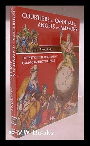 Seller image for Courtiers and cannibals, angels and amazons : the art of the decorative cartographic titlepage / Rodney Shirley for sale by MW Books Ltd.