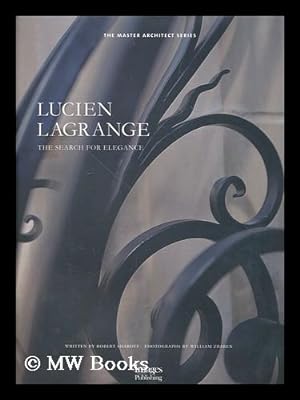 Image du vendeur pour Lucien Lagrange : the search for elegance / Written by Robert Sharoff ; photographs by William Zbaren mis en vente par MW Books Ltd.