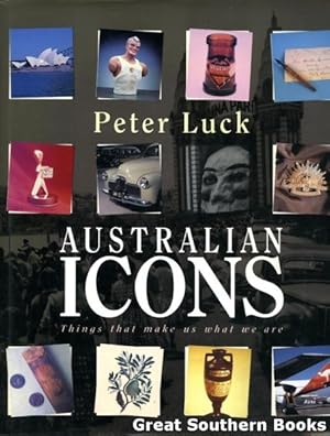 Seller image for Australian Icons: Things That Make Us What We Are for sale by Great Southern Books