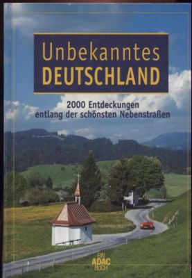 Seller image for Unbekanntes Deutschland. 2000 Entdeckungen entlang der schnsten Nebenstraen. Text/Bildband. for sale by Leonardu