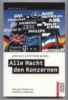 Seller image for Alle Macht den Konzernen. Das neue Europa im Griff der Lobbyisten. for sale by Leonardu