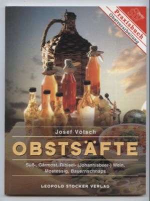 Obstsäfte. Süß-, Gärmost, Ribisel-(Johannisbeer-) Wein, Mostessig, Bauernschnaps.