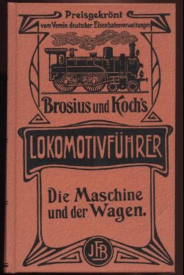 Brosius und Koch?s Lokomotivführer: Die Maschine und der Wagen.