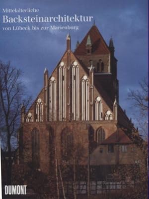 Mittelalterliche Backsteinarchitektur von Lübeck bis zur Marienburg. Text/Bildband.
