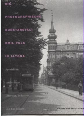 Die photographische Kunstanstalt Emil Puls in Altona. Spezialität: Architektur, Interieur, Indust...