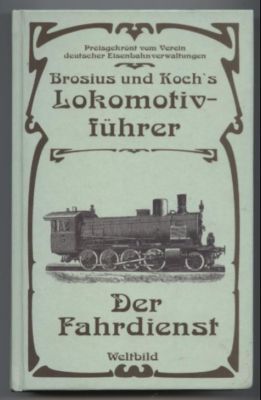 Brosius und Koch s Lokomotivführer: Der Fahrdienst.