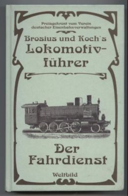 Seller image for Brosius und Koch s Lokomotivf�hrer: Der Fahrdienst. for sale by Leonardu