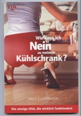 Bild des Verk�ufers f�r Wie sage ich Nein zu meinem K�hlschrank? Die einzige Di�t, die wirklich funktioniert. zum Verkauf von Leonardu