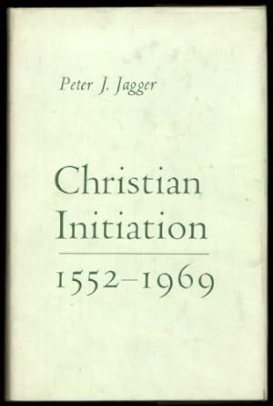 Seller image for Christian Initiation 1552-1969: Rites of Baptism and Confirmation since the Reformation Period for sale by Sapience Bookstore