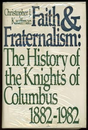 Bild des Verkufers fr Faith and Fraternalism: The History of the Knights of Columbus 1882-1982 zum Verkauf von Sapience Bookstore